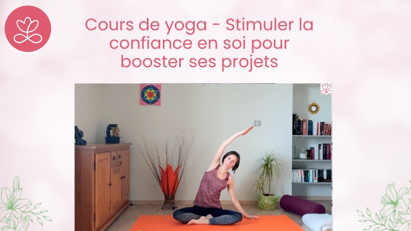 7 - Cours de yoga - Stimuler la confiance en soi pour booster ses projets avec Marion Cuviller